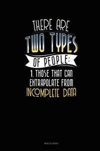 There Are Two Types Of People Those That Can Extrapolate From Incomplete Data