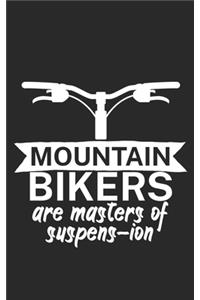 Mountain bikers are masters of suspens ion