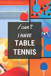 I can't I have Table Tennis