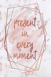 Present in Every Moment Notebook