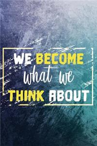 We Become What We Think about