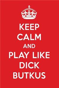 Keep Calm and Play Like Dick Butkus