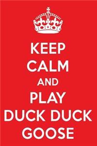 Keep Calm and Play Duck Duck Goose