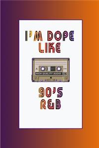 I'm Dope Like 90s R&B