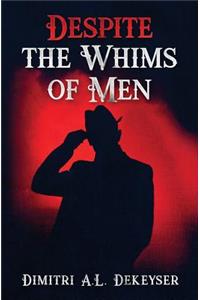 Despite the Whims of Men