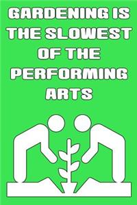 Gardening Is the Slowest of the Performing Arts