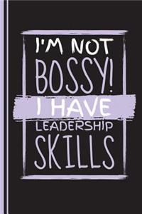 I'm Not Bossy I Have Leadership Skills