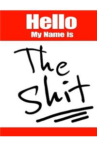 Hello My Name Is the Shit