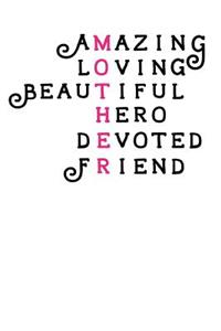 Amazing, Loving, Beautiful, Hero, Devoted, Friend