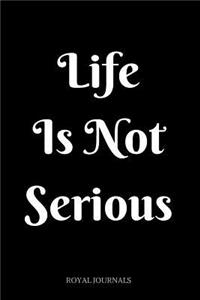 Life Is Not Serious