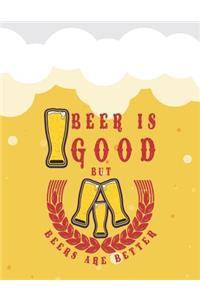 Beer Is Good But Beers Is Better