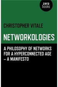 Networkologies - A Philosophy of Networks for a Hyperconnected Age - A Manifesto