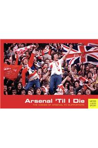 Arsenal 'Til I Die: The Voices of Arsenal Supporters