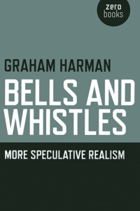 Bells and Whistles – More Speculative Realism