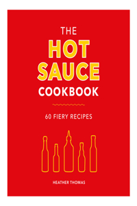 The Hot Sauce Cookbook