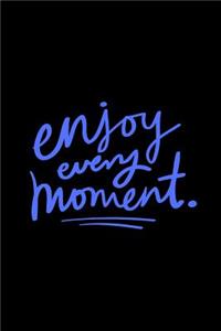 Enjoy Every Moment