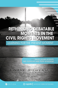 Rethinking Debatable Moments in the Civil Rights Movement