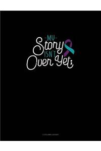 My Story Isn't Over Yet: 3 Column Ledger