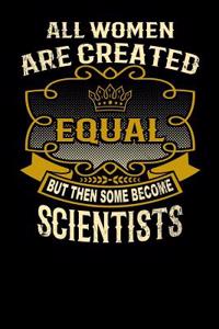 All Women Are Created Equal But Then Some Become Scientists