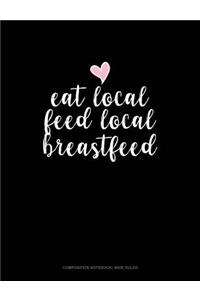 Eat Local Feed Local Breastfeed