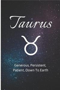 Taurus - Generous, Persistent, Patient, Down to Earth