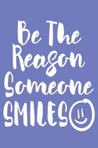 Be the Reason Someone Smiles