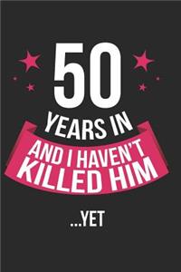 50 Years in and I Haven't Killed Him Yet