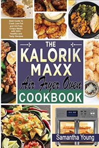 The Kalorik MAXX Air Fryer Oven Cookbook