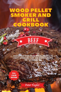 Wood Pellet Smoker and Grill Cookbook - Beef Recipes