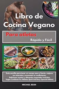 Libro de Cocina Vegano para atletas Rápido y Fácil -Vegan Cookbook For Athletes Quick And Easy (Spanish Edition)