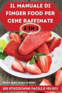 Il Manuale Di Finger Food Per Cene Raffinate 2 in 1 100 Stuzzichini Facili E Veloci