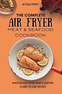 The Ultimate Air Fryer Meat & Seafood Cookbook