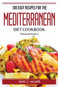 100 Easy Recipes For The Mediterranean Diet Cookbook