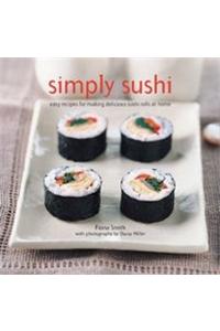 Simply Sushi:Easy Recipes For Making Delicious Sushi Rolls At Home