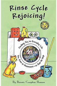 Rinse Cycle Rejoicing! Finding Joy in Everyday Life Yes, Even in Housework-In Just 30 Days