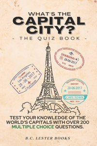 What's The Capital City? The Quiz Book