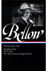 Bellow Novels 1944-1953: Dangling Man/The Victim/The Adventures of Augie March