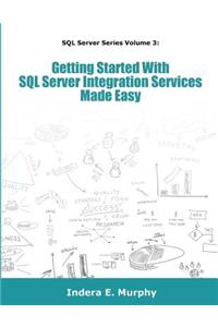 Getting Started With SQL Server Integration Services Made Easy