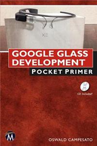 Google Glass Development: Pocket Primer