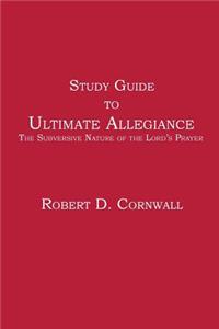 Study Guide to Ultimate Allegiance: The Subversive Nature of the Lord's Prayer