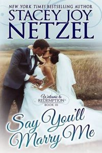 Say You'll Marry Me: Welcome to Redemption Book 10