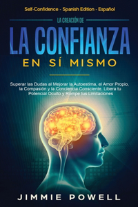 La Creación de la Confianza en Sí Mismo