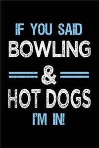 If You Said Bowling & Hot Dogs I'm in