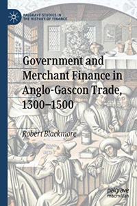 Government and Merchant Finance in Anglo-Gascon Trade, 1300-1500