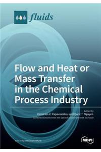 Flow and Heat or Mass Transfer in the Chemical Process Industry