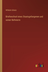 Briefwechsel eines Staatsgefangenen und seiner Befreierin