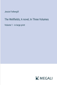 Wellfields; A novel, In Three Volumes