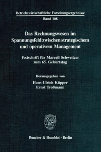 Das Rechnungswesen Im Spannungsfeld Zwischen Strategischem Und Operativem Management: Festschrift Fur Marcell Schweitzer Zum 65. Geburtstag