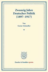 Zwanzig Jahre Deutscher Politik (1897-1917)