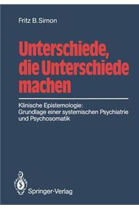 Unterschiede, Die Unterschiede Machen: Klinische Epistemologie: Grundlage Einer Systemischen Psychiatrie Und Psychosomatik